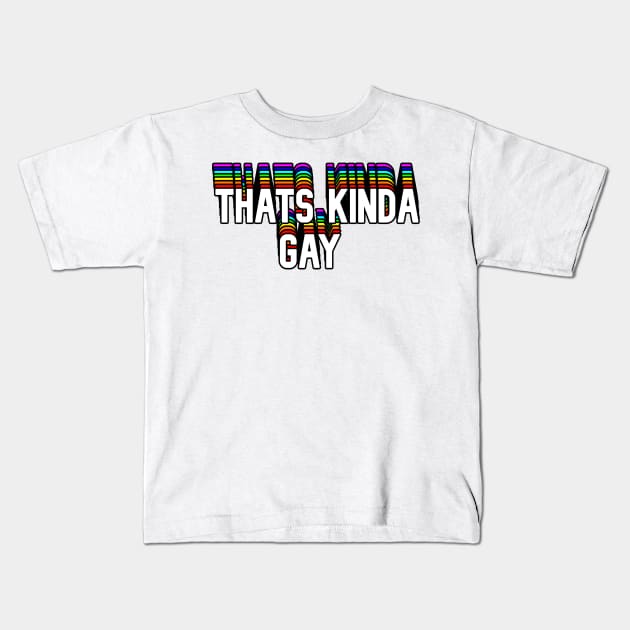 Thats Kinda Gay Text Kids T-Shirt by HeavenlyTrashy